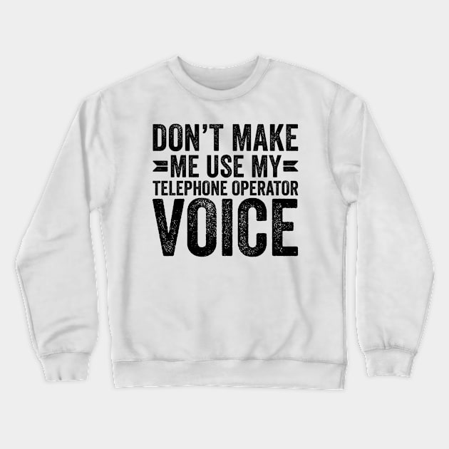 Don't Make Me Use My Telephone Operator Voice Crewneck Sweatshirt by Saimarts